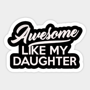 Awesome Like My Daughter Fathers Day mothers day mom Dad Gift from Daughter Wife Sticker